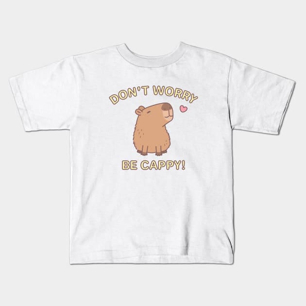 Cute Capybara Dont Worry Be Cappy Kids T-Shirt by rustydoodle